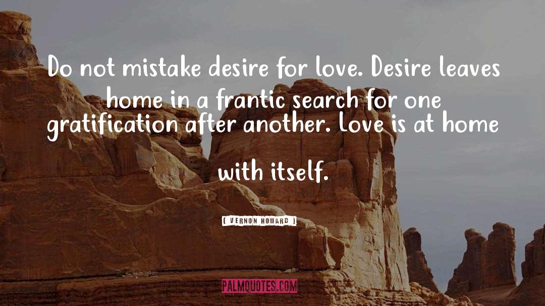 Vernon Howard Quotes: Do not mistake desire for