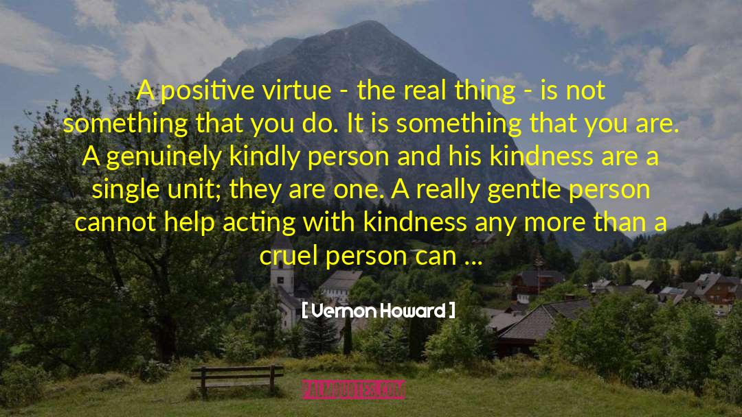 Vernon Howard Quotes: A positive virtue - the