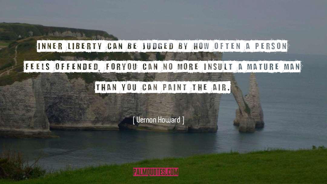 Vernon Howard Quotes: Inner liberty can be judged