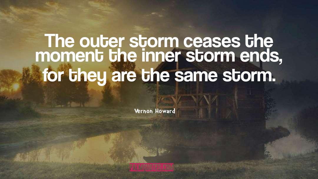 Vernon Howard Quotes: The outer storm ceases the