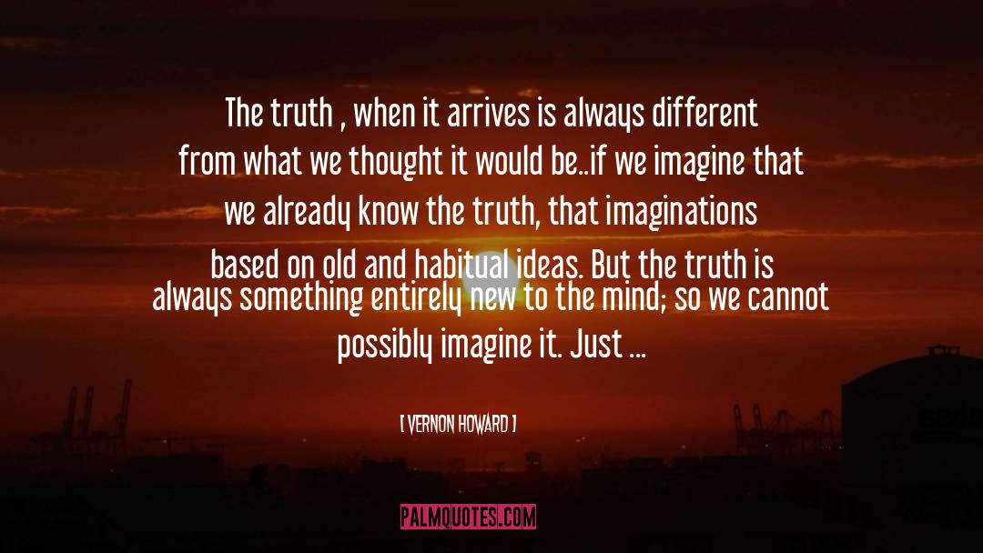 Vernon Howard Quotes: The truth , when it