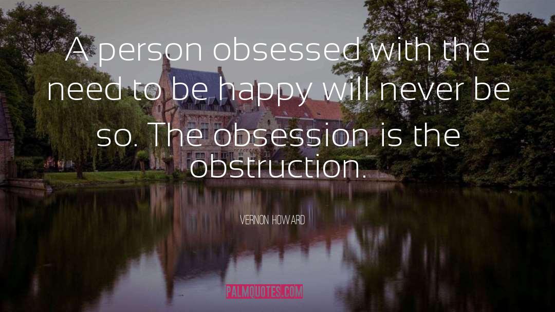 Vernon Howard Quotes: A person obsessed with the