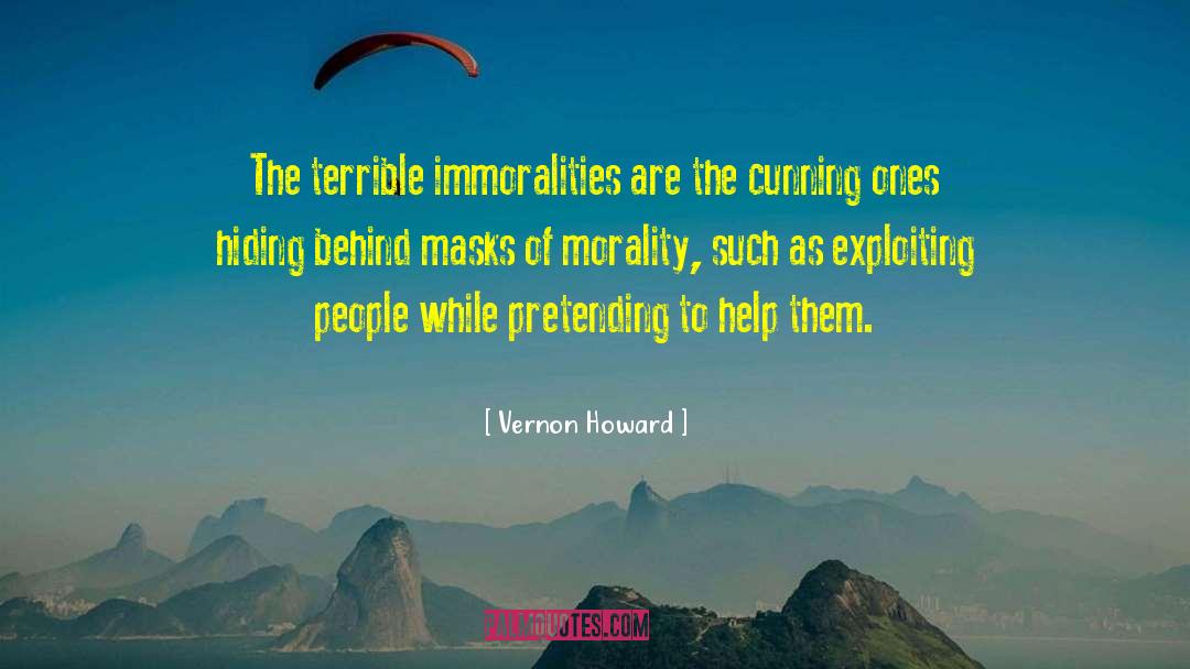 Vernon Howard Quotes: The terrible immoralities are the