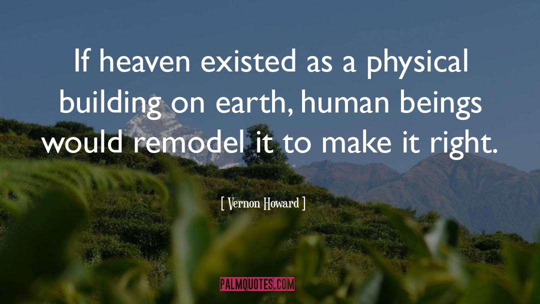 Vernon Howard Quotes: If heaven existed as a