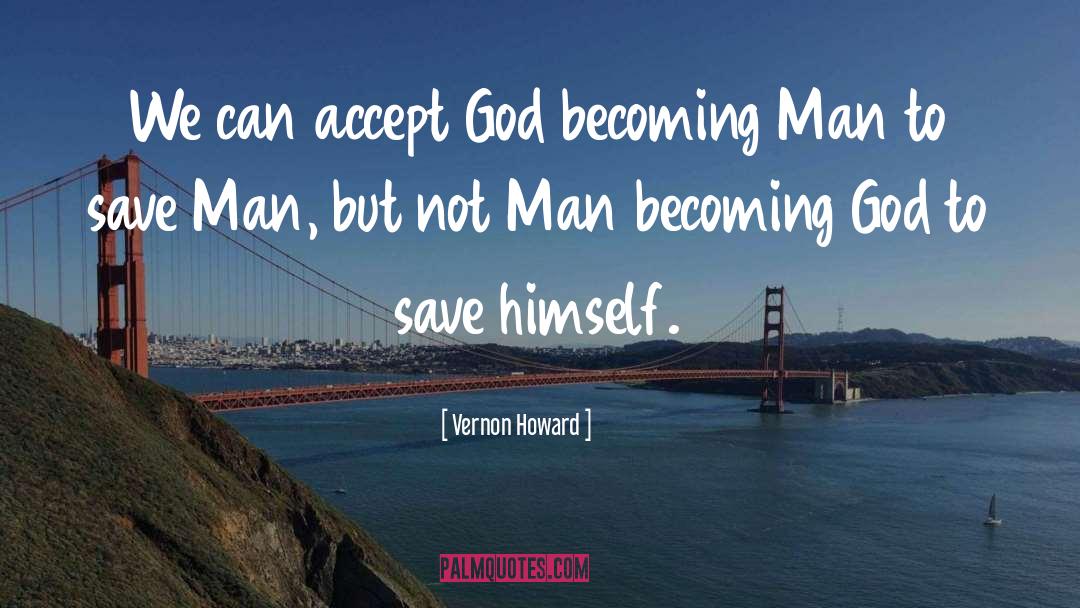 Vernon Howard Quotes: We can accept God becoming