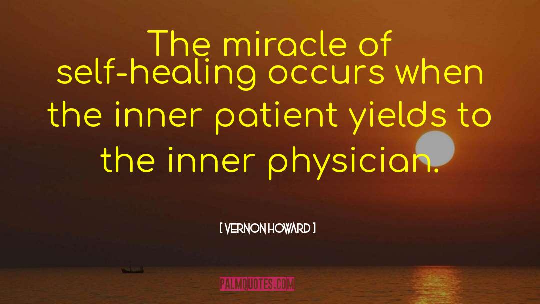 Vernon Howard Quotes: The miracle of self-healing occurs