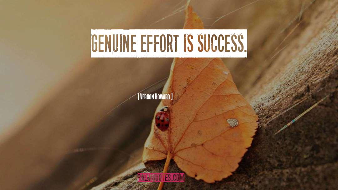 Vernon Howard Quotes: Genuine effort is success.