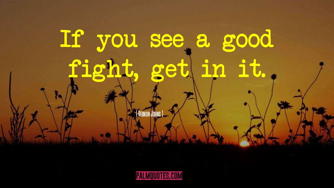 Vernon Johns Quotes: If you see a good