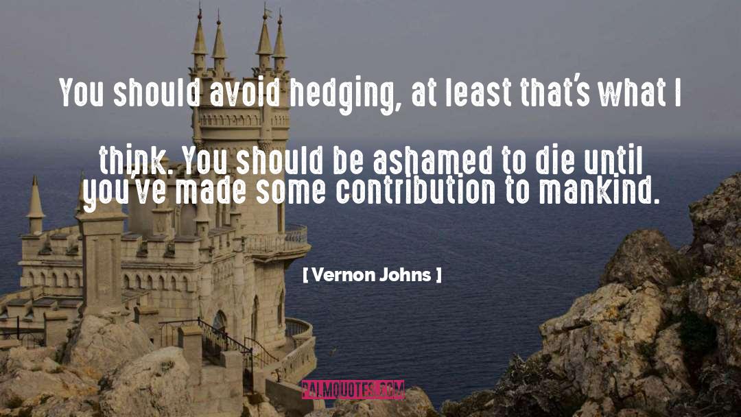 Vernon Johns Quotes: You should avoid hedging, at