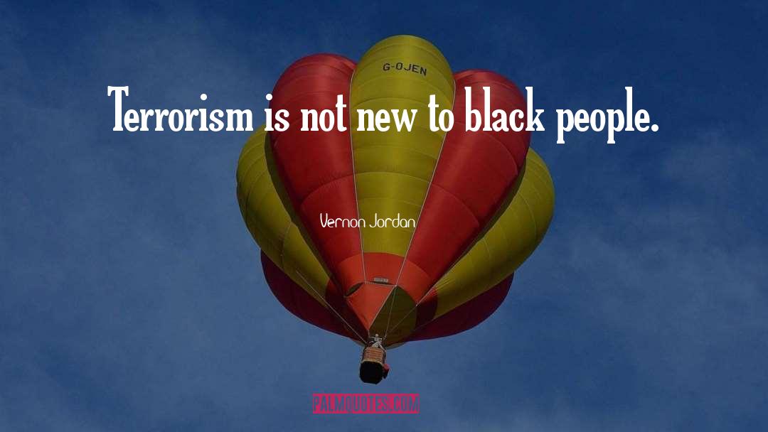 Vernon Jordan Quotes: Terrorism is not new to