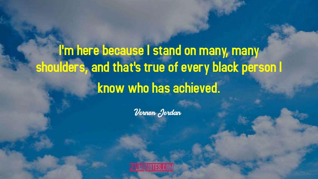 Vernon Jordan Quotes: I'm here because I stand