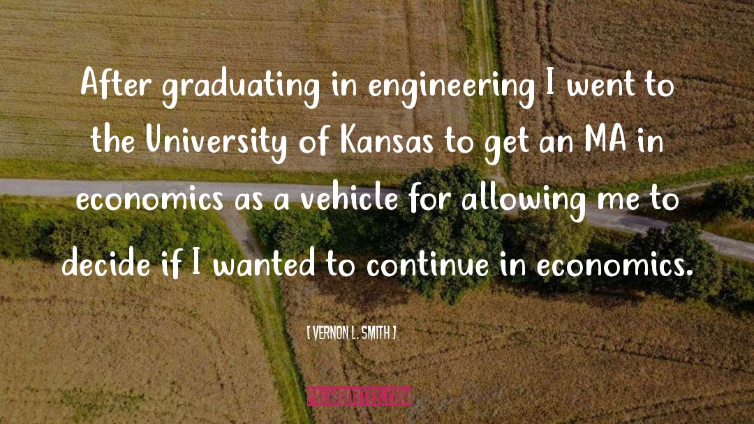 Vernon L. Smith Quotes: After graduating in engineering I