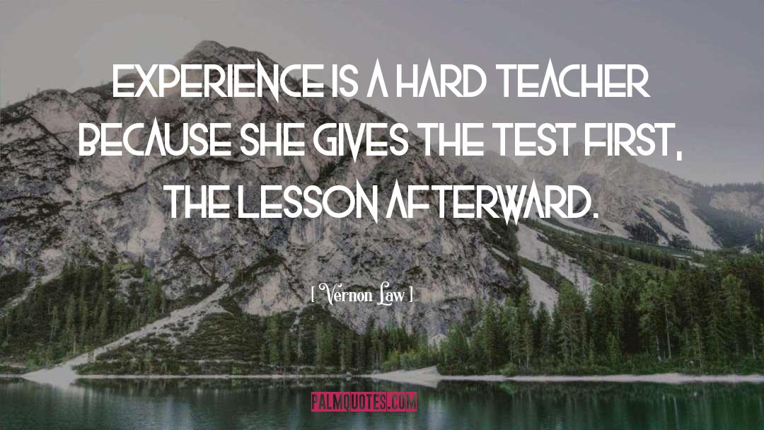 Vernon Law Quotes: Experience is a hard teacher