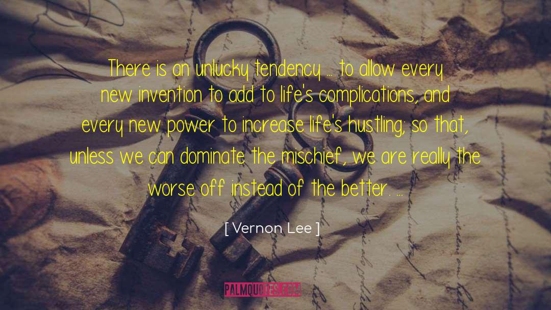 Vernon Lee Quotes: There is an unlucky tendency