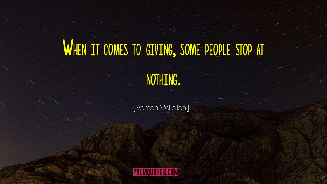 Vernon McLellan Quotes: When it comes to giving,