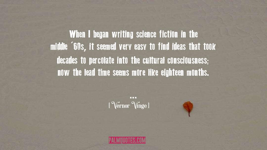 Vernor Vinge Quotes: When I began writing science