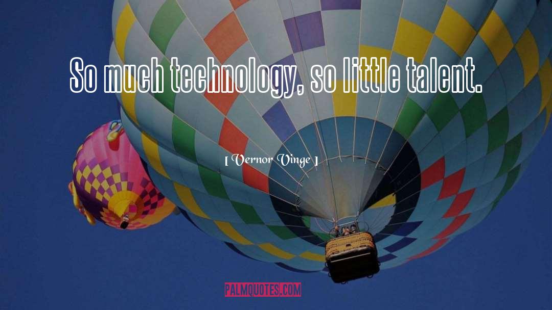 Vernor Vinge Quotes: So much technology, so little