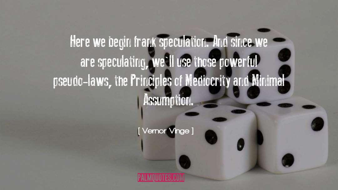 Vernor Vinge Quotes: Here we begin frank speculation.