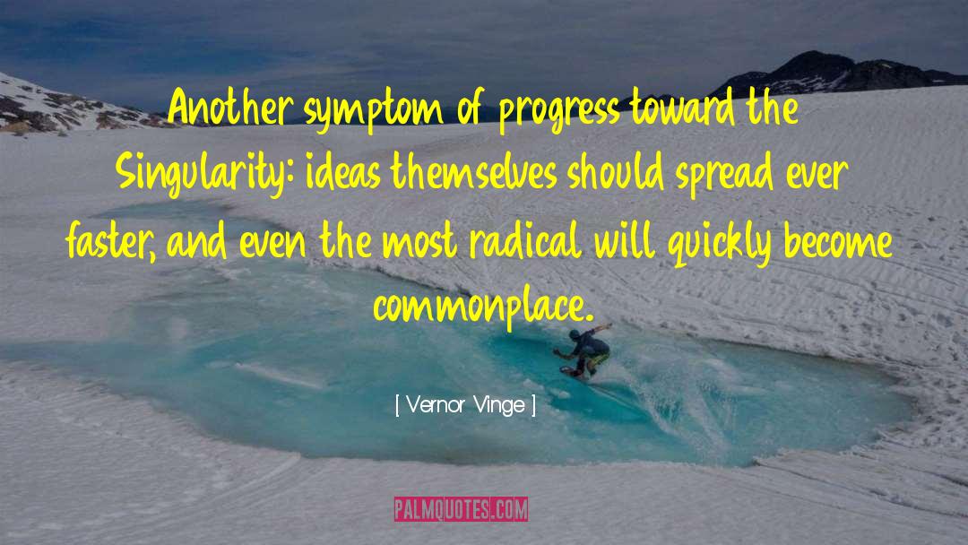 Vernor Vinge Quotes: Another symptom of progress toward