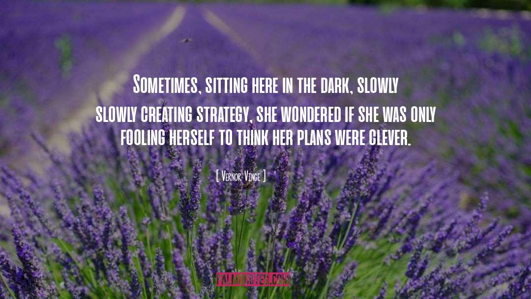 Vernor Vinge Quotes: Sometimes, sitting here in the