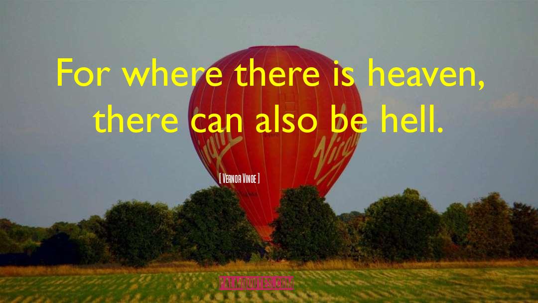 Vernor Vinge Quotes: For where there is heaven,