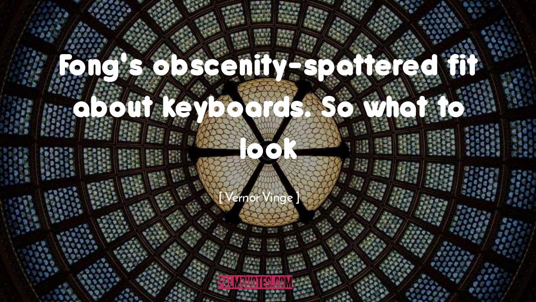 Vernor Vinge Quotes: Fong's obscenity-spattered fit about keyboards.