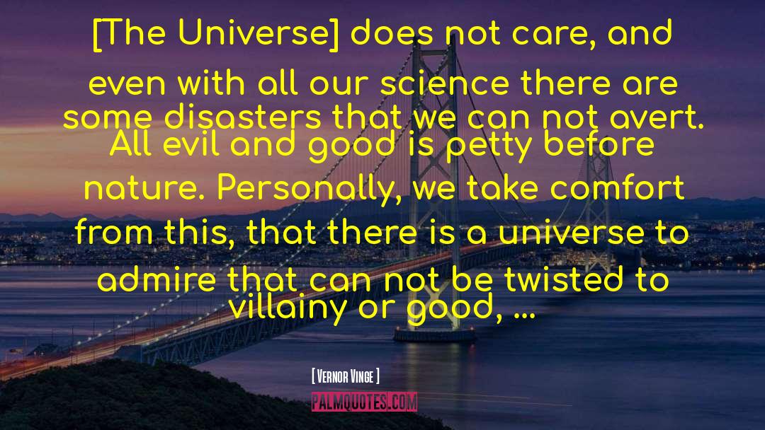 Vernor Vinge Quotes: [The Universe] does not care,