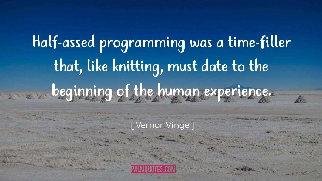 Vernor Vinge Quotes: Half-assed programming was a time-filler