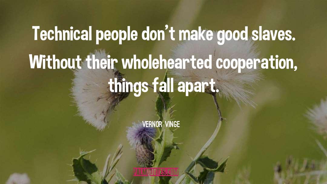 Vernor Vinge Quotes: Technical people don't make good