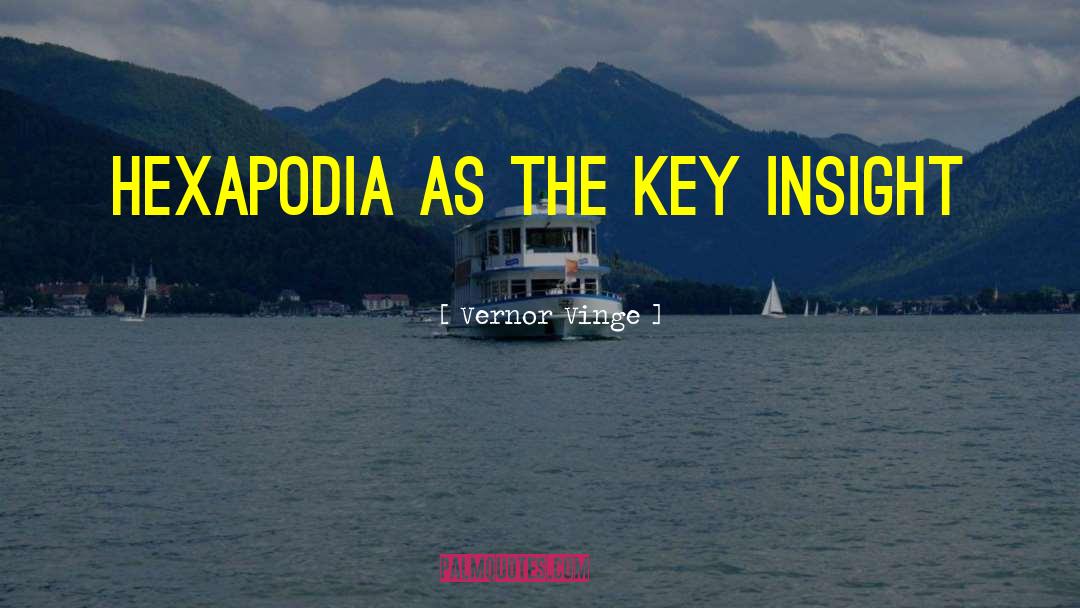 Vernor Vinge Quotes: Hexapodia as the key insight