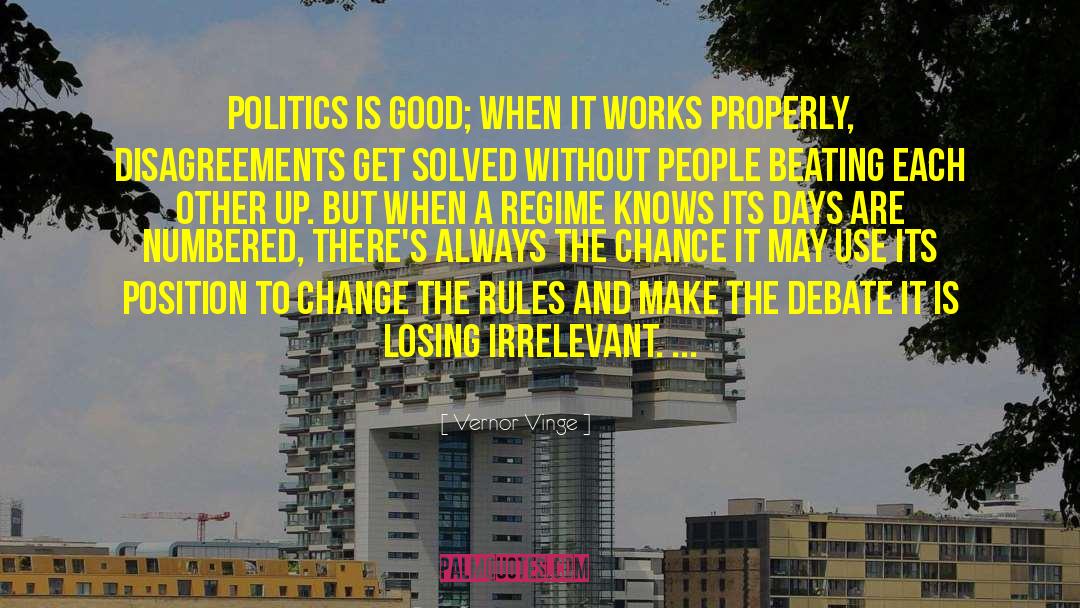 Vernor Vinge Quotes: Politics is good; when it