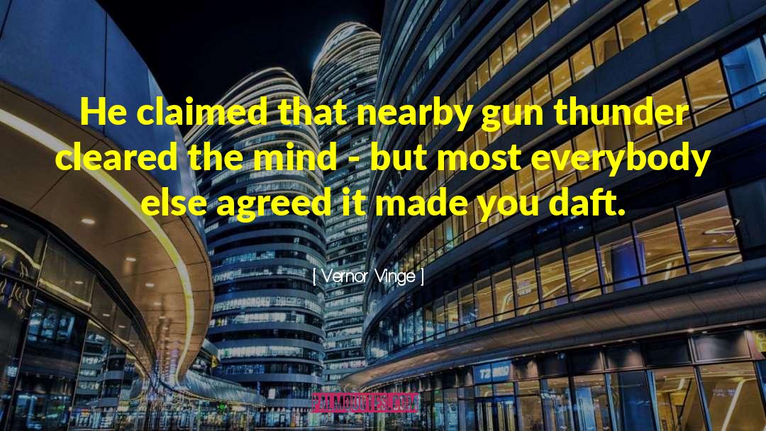 Vernor Vinge Quotes: He claimed that nearby gun