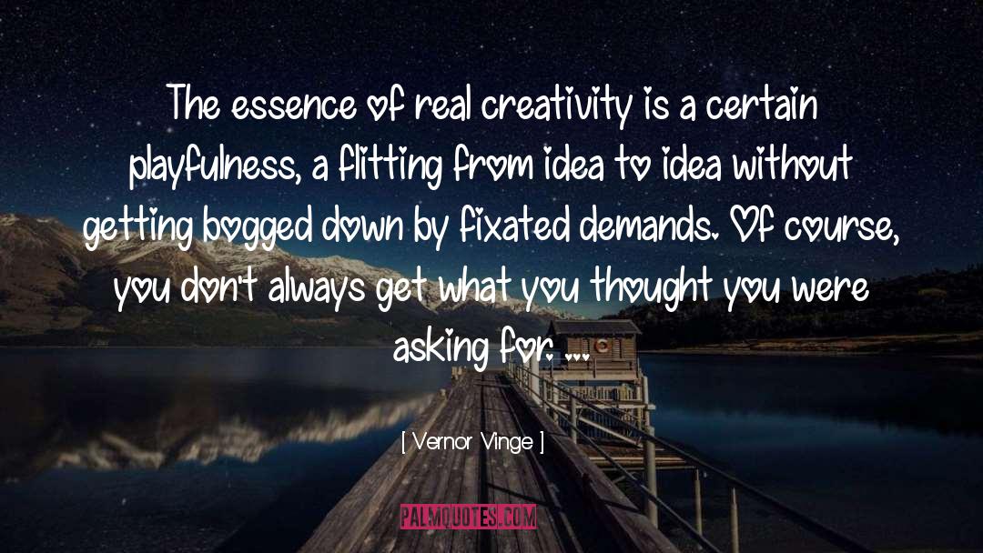 Vernor Vinge Quotes: The essence of real creativity