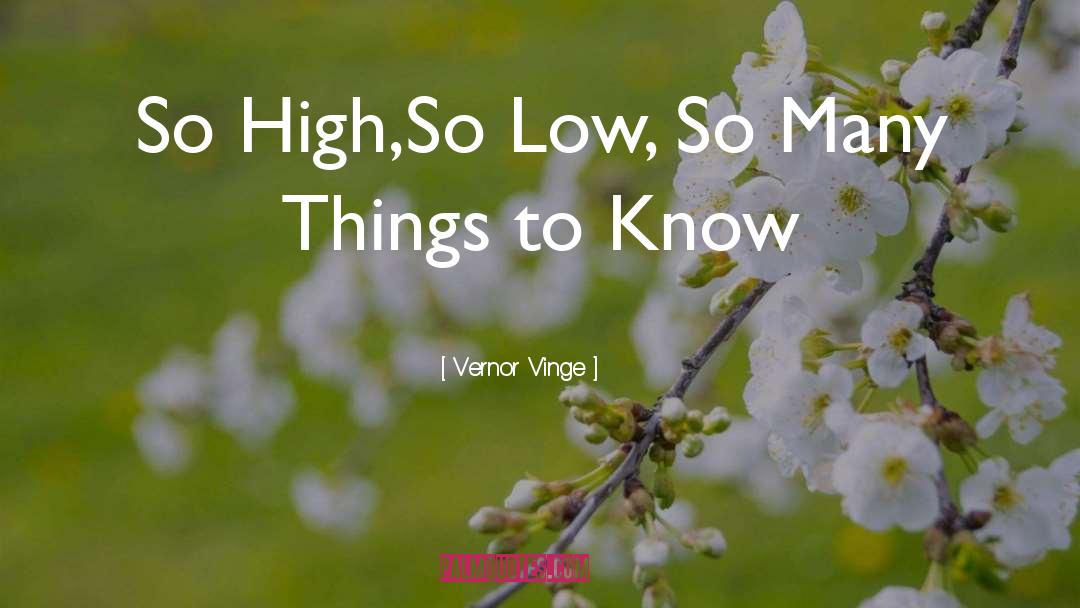 Vernor Vinge Quotes: So High,<br />So Low, <br