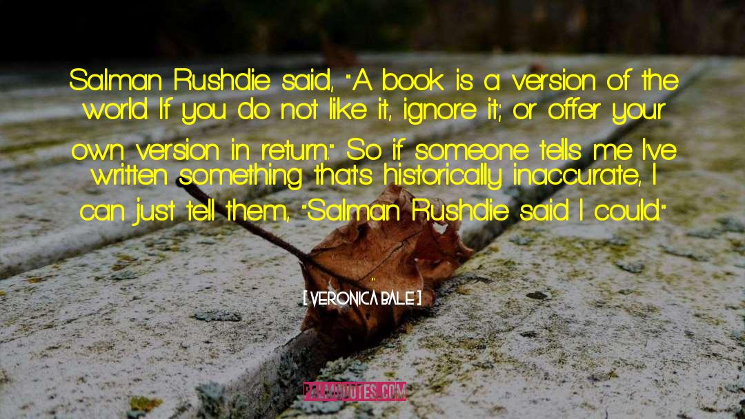 Veronica Bale Quotes: Salman Rushdie said, 