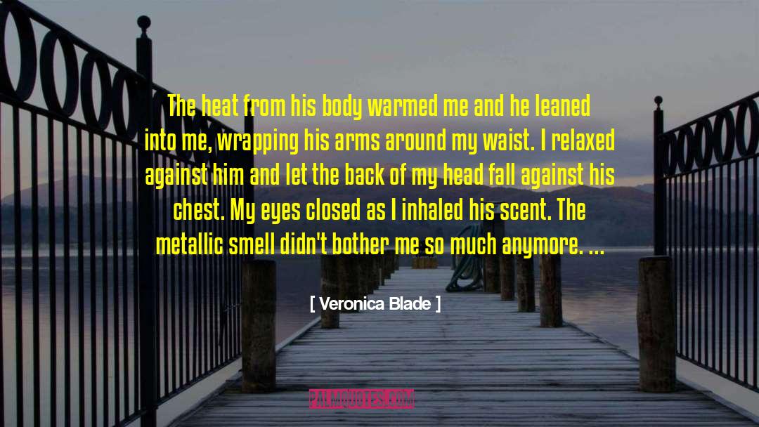 Veronica Blade Quotes: The heat from his body