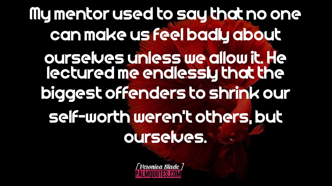 Veronica Blade Quotes: My mentor used to say