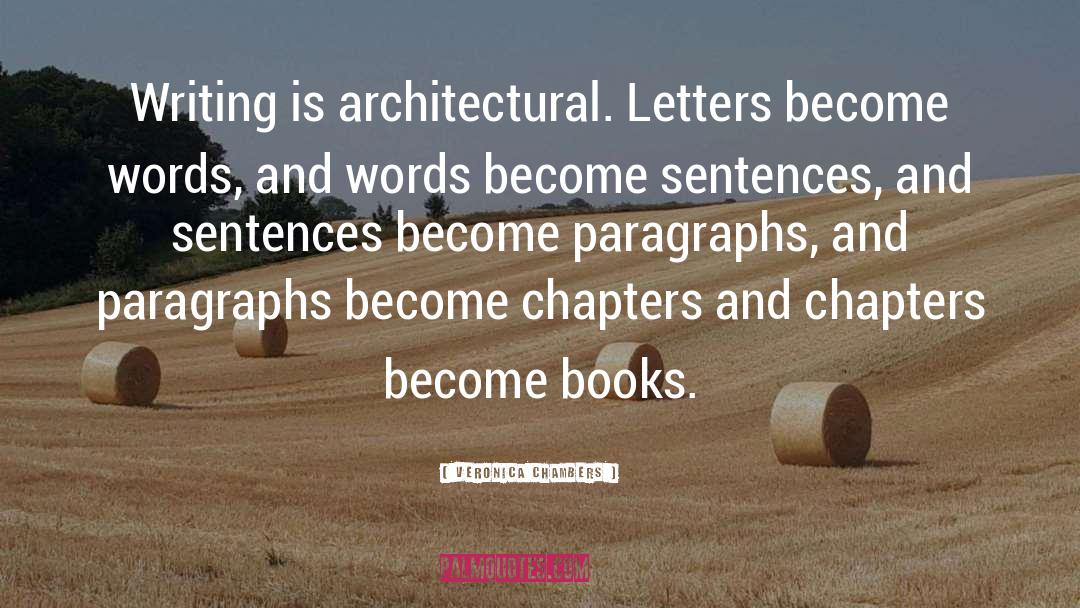 Veronica Chambers Quotes: Writing is architectural. Letters become