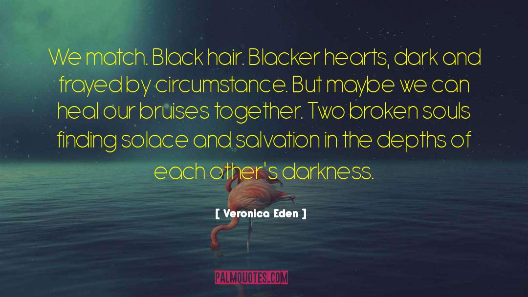 Veronica Eden Quotes: We match. Black hair. Blacker