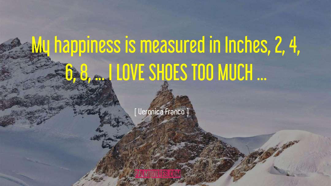 Veronica Franco Quotes: My happiness is measured in