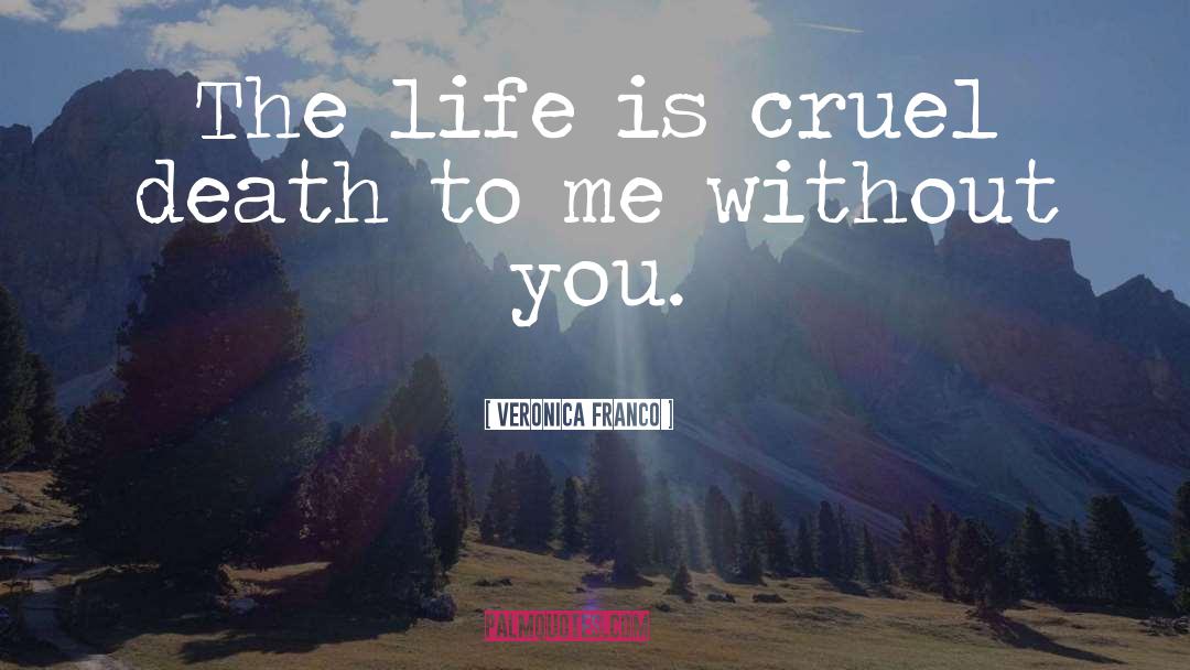 Veronica Franco Quotes: The life is cruel death