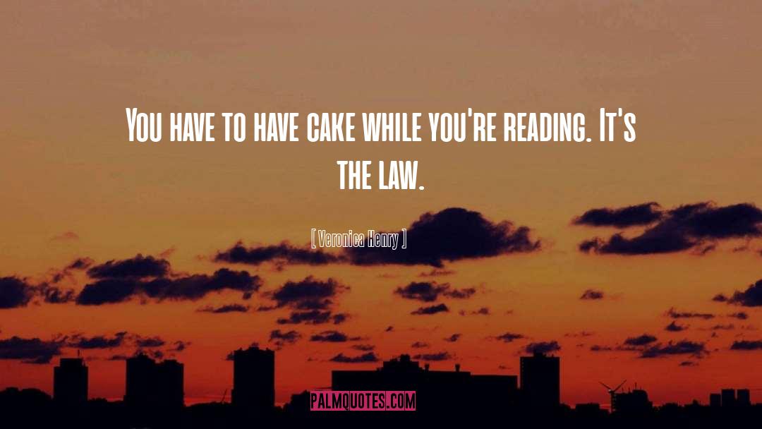 Veronica Henry Quotes: You have to have cake