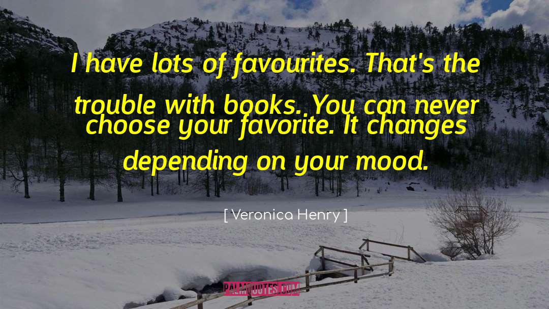 Veronica Henry Quotes: I have lots of favourites.