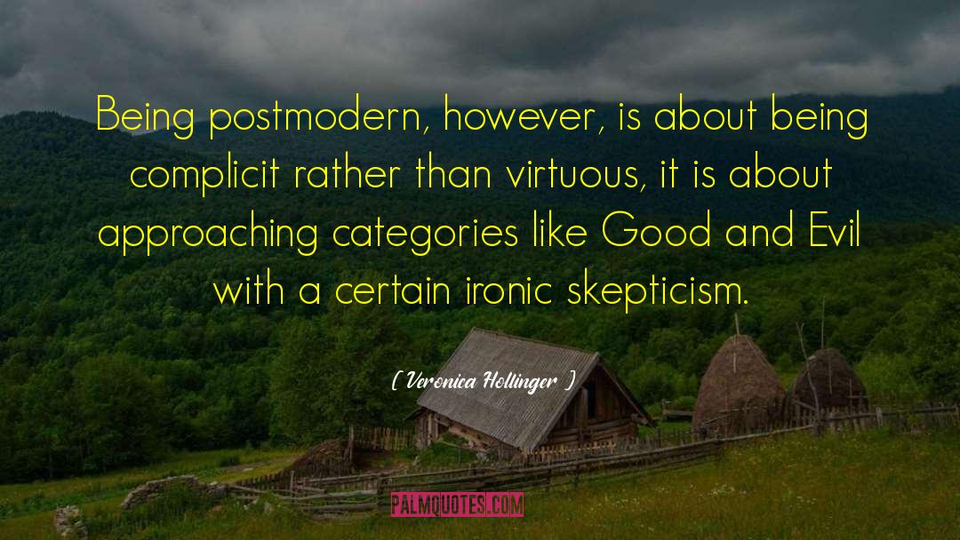 Veronica Hollinger Quotes: Being postmodern, however, is about
