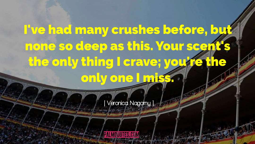 Veronica Nagorny Quotes: I've had many crushes before,