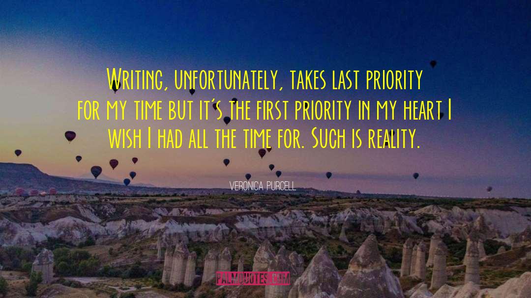 Veronica Purcell Quotes: Writing, unfortunately, takes last priority