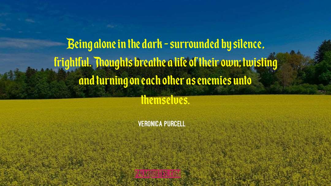 Veronica Purcell Quotes: Being alone in the dark