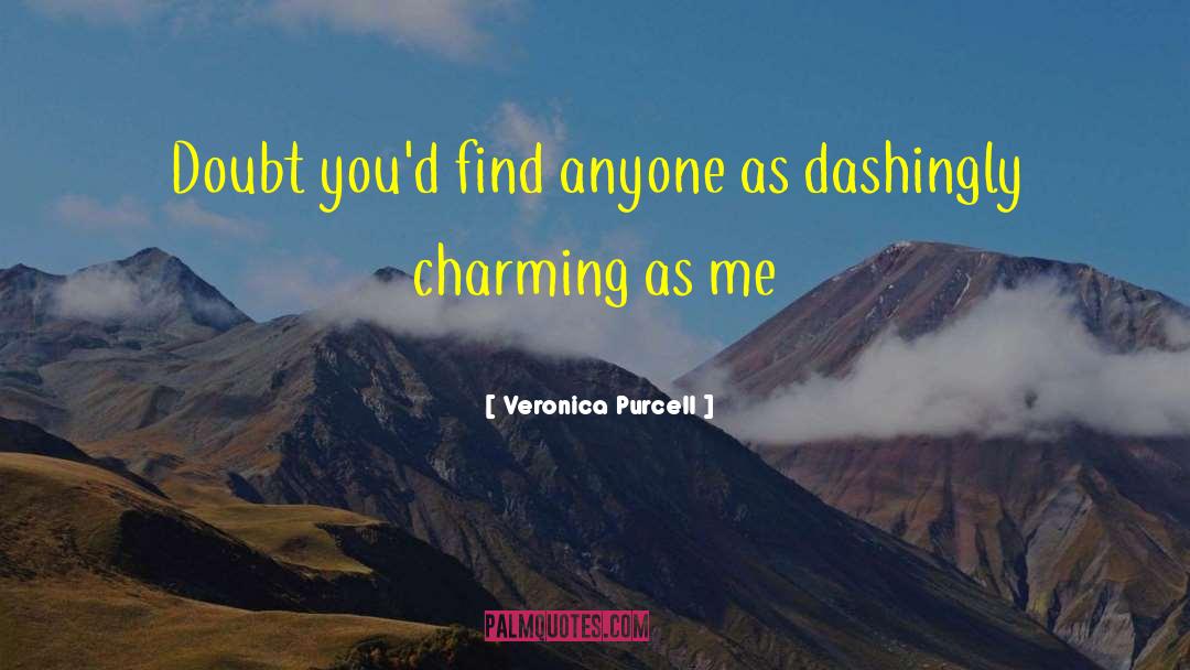 Veronica Purcell Quotes: Doubt you'd find anyone as