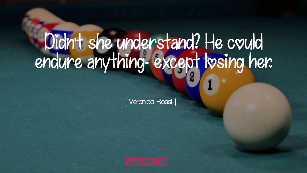 Veronica Rossi Quotes: Didn't she understand? He could