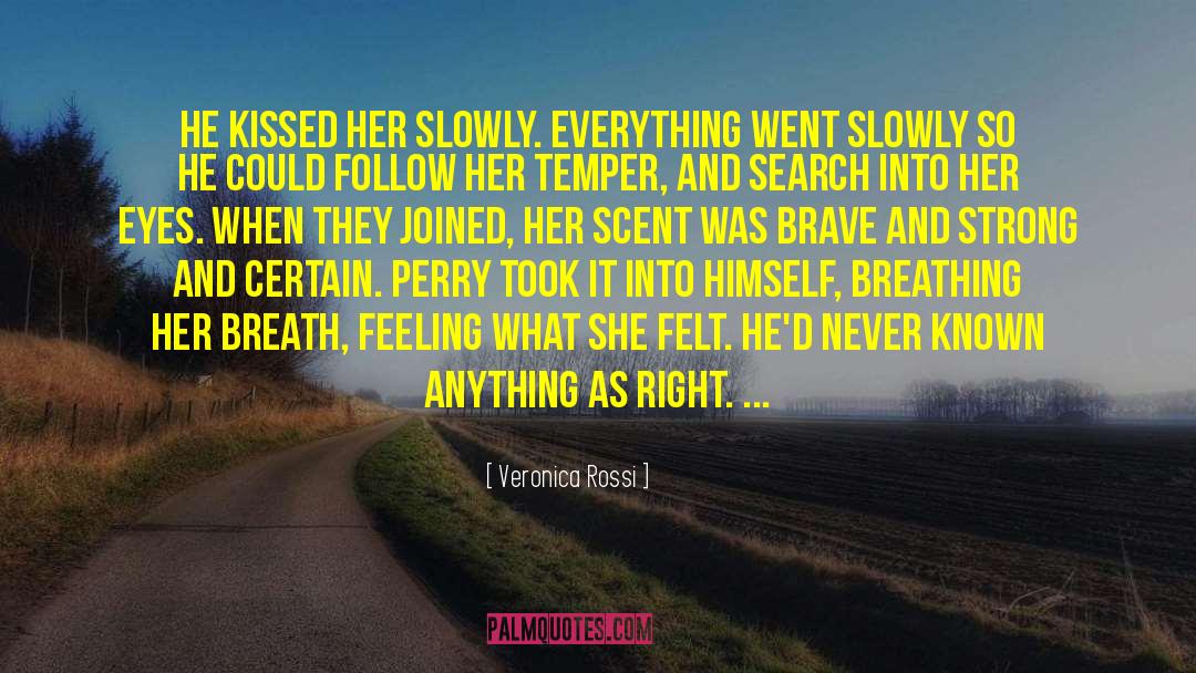 Veronica Rossi Quotes: He kissed her slowly. Everything